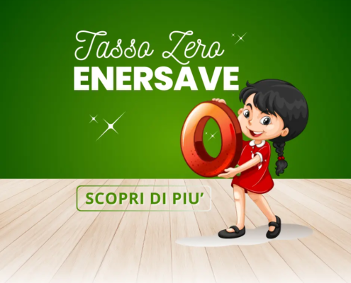 Tasso Zero Enersave Finanzimento senza Interessi per un comodo pagamento rateale dedicato a tutti i nostri servizi