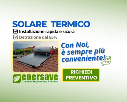 Richiedi Preventivo gratuito per Impianto Solare Termco e approfitta delle promozioni speciali di Enersave Srl per iniziare a risparmiare...